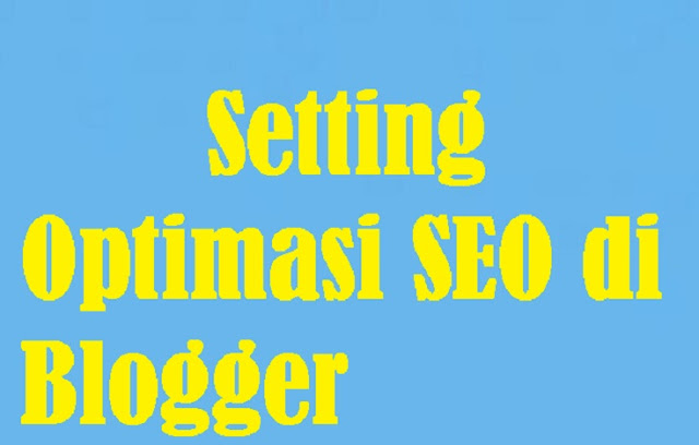 Setting Optimasi SEO di Blogger