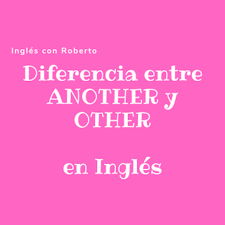 Diferencia entre ANOTHER y OTHER en Inglés