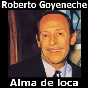 Roberto Goyeneche – Alma de loca