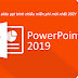 Tải PowerPoint 2019 - Tạo slide PPT trình chiếu miễn phí mới nhất