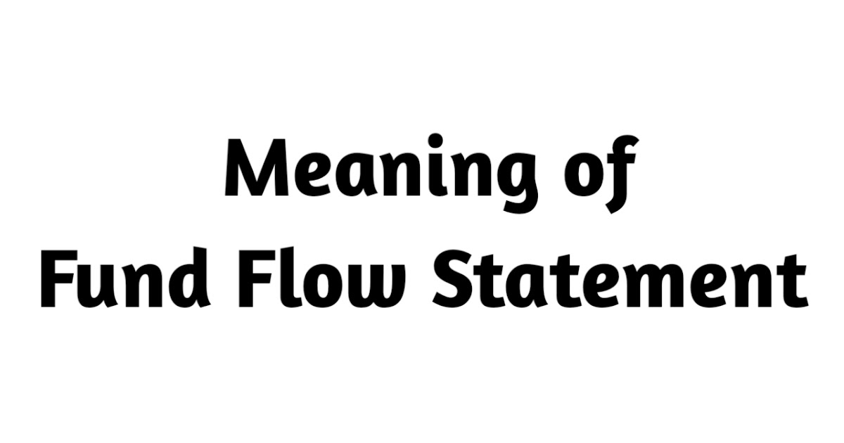 What is Meaning of Fund Flow Statement
