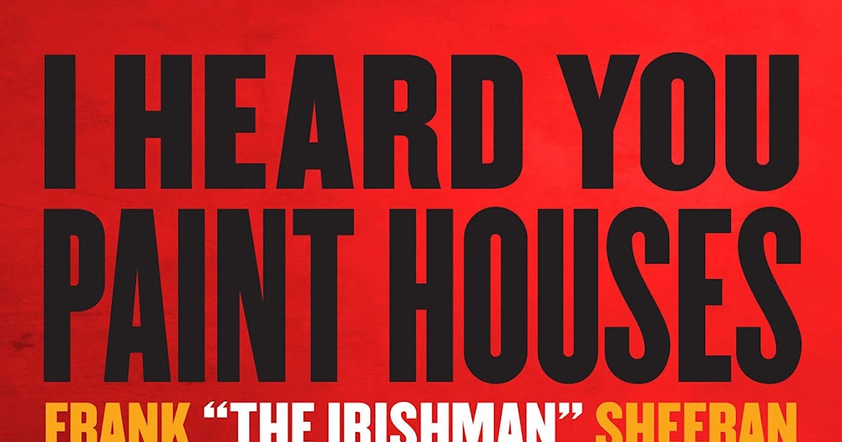 Manny's Book Shelf I Heard You Paint Houses Frank "The Irishman" Sheeran and the Inside Story