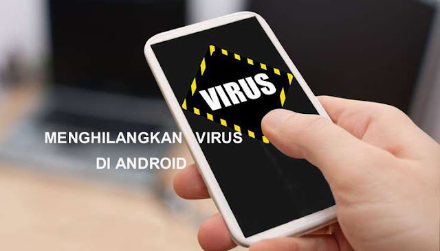 Cara Menghilangkan Virus di Android Tanpa Bantuan Antivirus