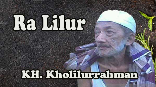 Waliyullah Ra Lilur (KH. Kholilurrahman) Waliyullah Ra Lilur (KH. Kholilurrahman)