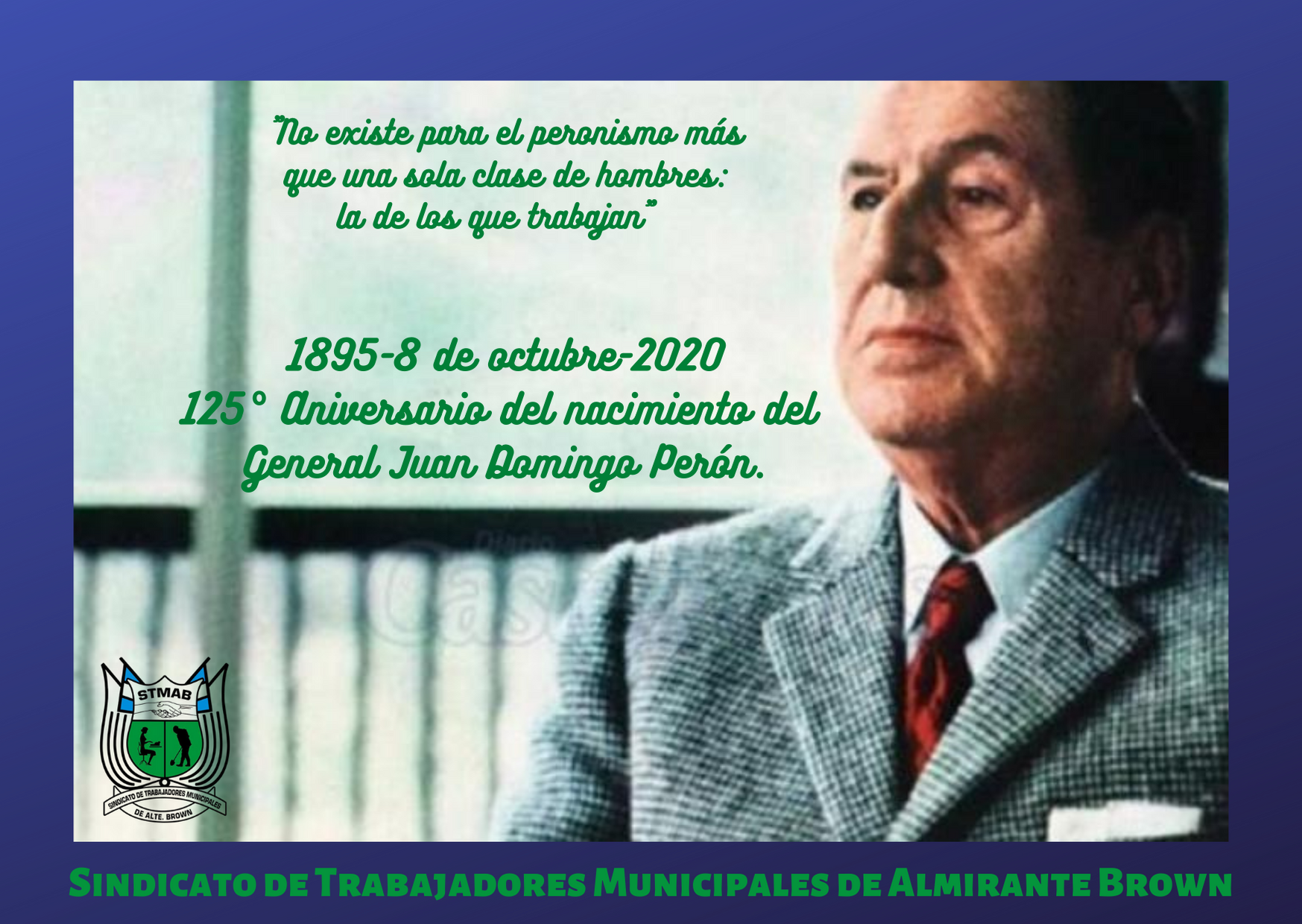 Sindicato de Trabajadores Municipales de Almirante Brown: 125° Aniversario  del nacimiento del General Juan Domingo Perón-Nuestro homenaje.