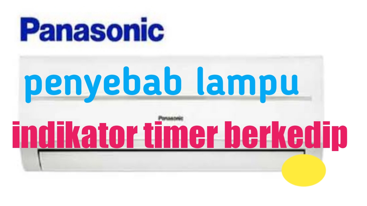 Penyebab lampu indikator timer AC panasonic berkedip