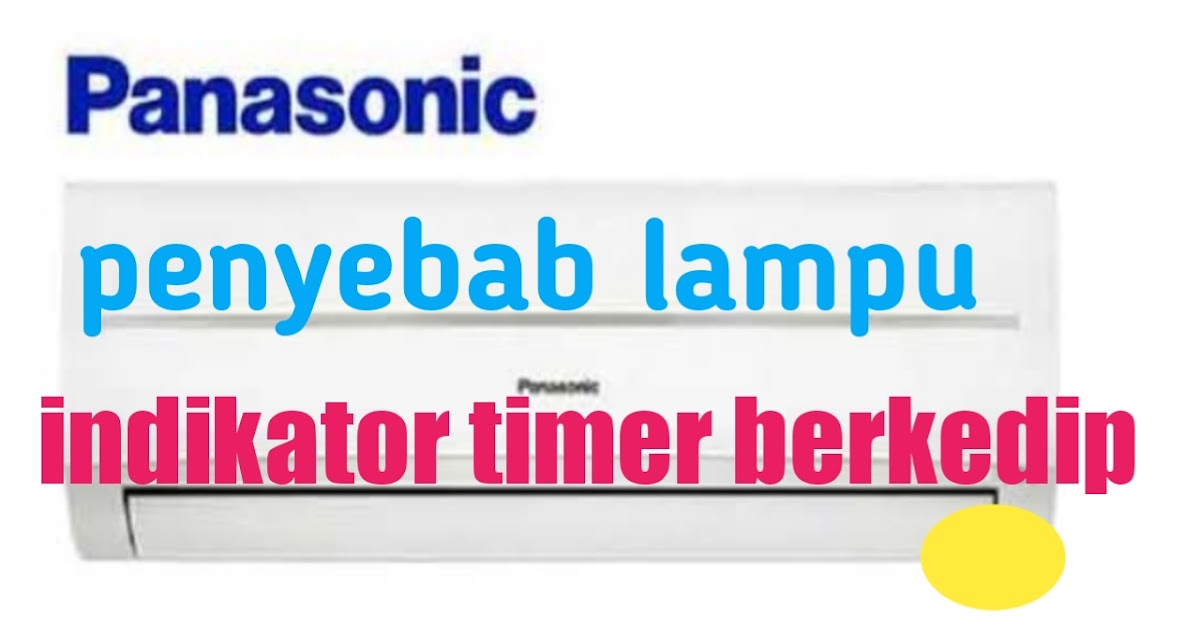 Penyebab lampu indikator timer AC panasonic berkedip