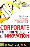   Judul Buku : Melejitkan Semangat Intrapreneurship di Organisasi CORPORATE ENTREPRENEURSHIP & INNOVATION Pengarang : M. Taufik Amir, Ph.D. Penerbit : Kencana