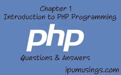 Chapter 1: Introduction to PHP Programming Q & A (#ipumusings)(#php)