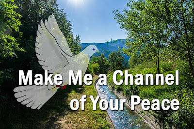 symbolic dove over a well defined river channel - Make me a channel of your peace.  Where there is hatred, let me bring your love; Where there is injury your pardon, Lord; And where there’s doubt, true faith in you.  2  Make me a channel of your peace. Where there’s despair in life let me bring hope; Where there is darkness, only light; And where there’s sadness, ever joy.   Bridge:  O Master, grant that I may never seek So much to be consoled as to console, To be understood as to understand, To be loved as to love with all my soul 3  Make me a channel of your peace. It is in pardoning that we are pardoned, In giving to all men that we receive, And in dying that we’re born to eternal life.