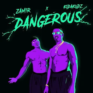 Zamir – Dangerous (feat. Kida Kudz)