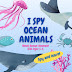  I Spy Ocean Animals A Fun Guessing Book For Children Ages 3-6 Years - Meet Ocean Animals! Learn Facts!: Professionally Designed Guessing Book For ... For Preschoolers, Toddlers, Kindergarteners by Guesser Kindergardus