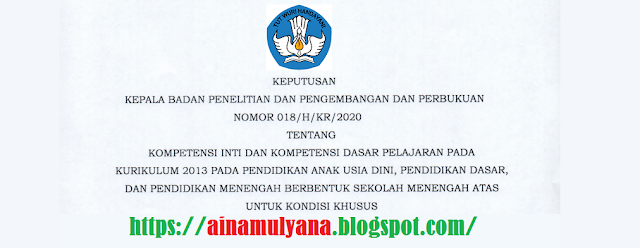 berdasarkan Keputusan Balitbang dan Perbukuan Kemendikbud Nomor KI DAN KD KURIKULUM 2013 TK-PAUD, SD, SMP, DAN SMA UNTUK KONDISI KHUSUS BERDASARKAN KEPUTUSAN BALITBANG KEMENDIKBUD NOMOR 018/H/KR/2020