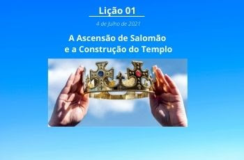 Auxílio ao Mestre: Lição 1: A Ascensão de Salomão e a Construção do Templo
