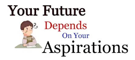 Your Future Depends On Your Aspirations Essay