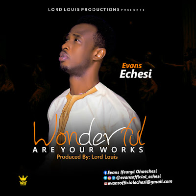 Wonderful Are Your Works -  Evans Echesi