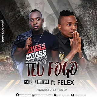 Gerson Mariano Feat. Felex - Teu Fogo