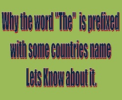 Why the word"The" is prefixed with some countries name, lets know about countries name, 