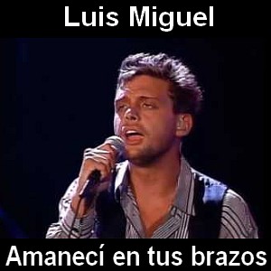Luis Miguel – Amaneci en tus brazos