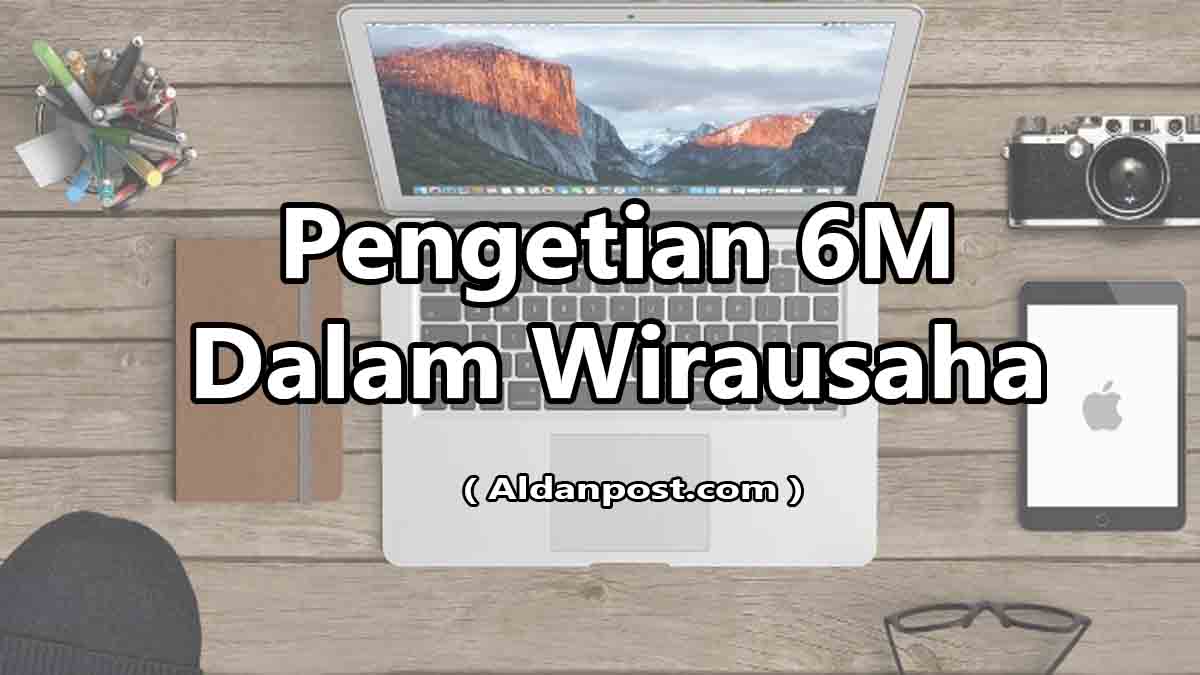 Apa Itu 6m Dalam Wirausaha Berikut Penjelasan Lengkapnya Aldanpost Com