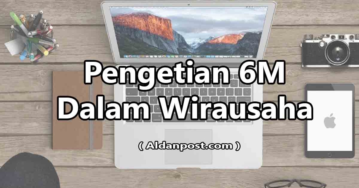 Apa Itu 6m Dalam Wirausaha Berikut Penjelasan Lengkapnya Aldanpost Com