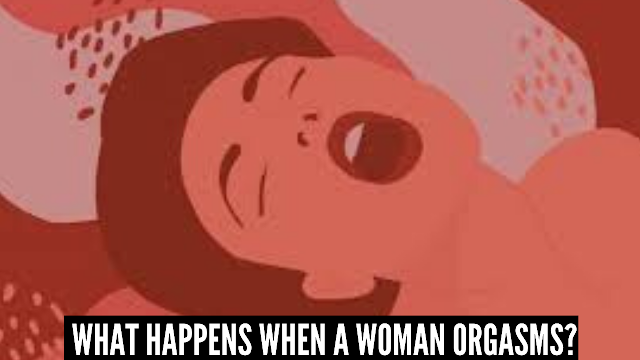 What Happens When a Woman Orgasms