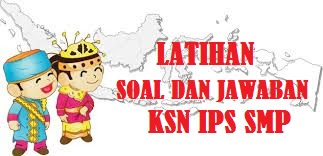 Soal dan Jawaban atau Pembahasan KSN IPS SMP Tahun LATIHAN SOAL DAN JAWABAN KSN IPS SMP TAHUN 2020