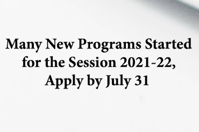 Many New Programs Started for the Session 2021-22, Apply by July 31 Many New Programs Started for the Session 2021-22, Apply by July 31