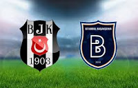 Beşiktaş - Medipol Başakşehir