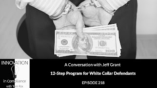 Podcast: Jeff Grant on Innovation in Compliance Podcast, 12-Step Program for White Collar Defendants