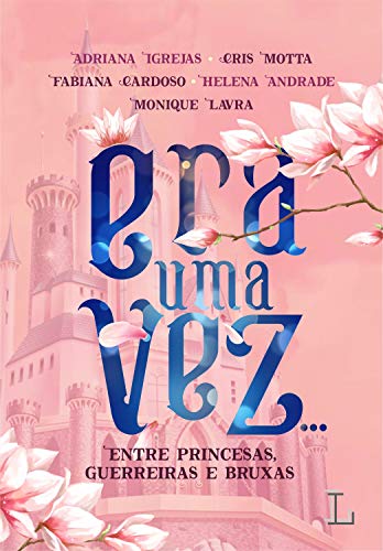 Era uma vez: Entre princesas, guerreiras e bruxas Era uma vez: Entre princesas, guerreiras e bruxas