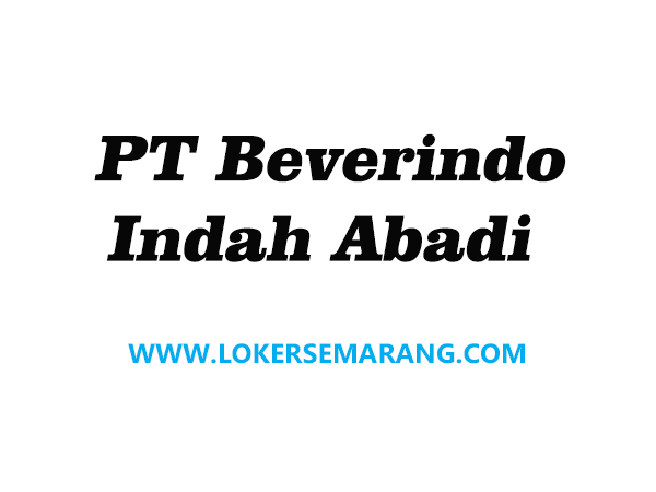 Lowongan Kerja Semarang Lulusan S1 di PT Beverindo Indah Abadi - Kami dari ...