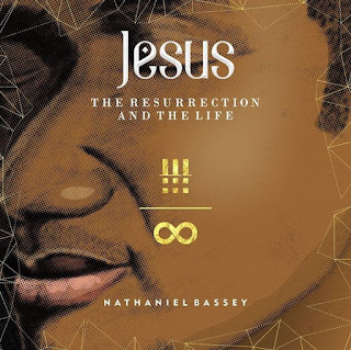 Download Nathaniel Bassey Album 2018 Jesus the resurrection and the life