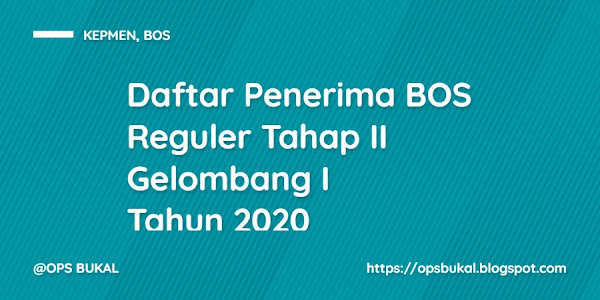 Daftar Penerima BOS Reguler Tahap II Gelombang I Tahun 2020