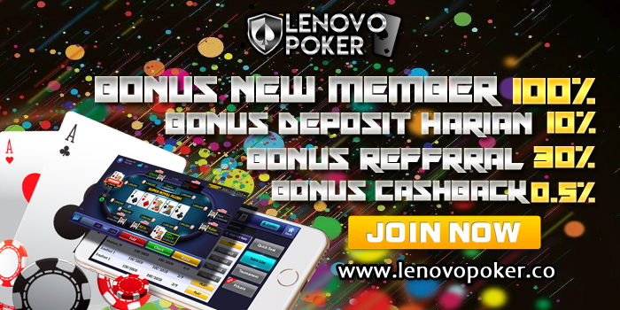 SEGERA DAPATKAN BONUS NEW MEMBER 100% DI SITUS POKER ONLINE LENOVOPOKER