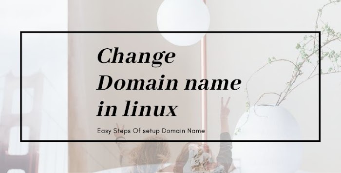 How to Change Domain Name in Linux server (Quick Guide) 2020