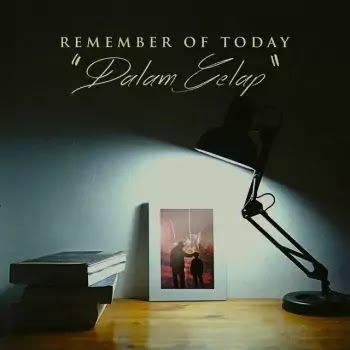 Dalam Gelap Remember Of Today Lirikaz 09 Dalam Gelap Remember Of Today Lirikaz 09