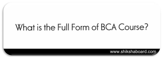 Full Form of BCA Course - After 12th Best Courses for Fresher 1 Full Form of BCA Course - After 12th Best Courses for Fresher