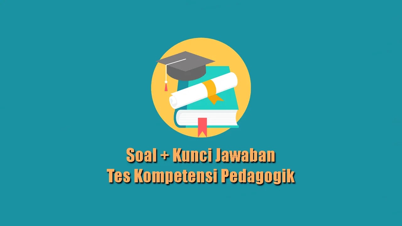 Soal Kunci Jawaban Tes Kompetensi Pedagogik Ppg Yang Paling Sering Muncul Epanrita Com