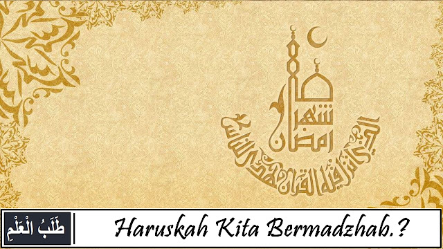 Haruskah Kita Bermadzhab.?