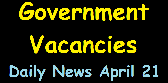 Government Vacancies  Daily News April 21