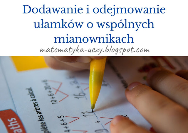 Dodawanie i odejmowanie ułamków o tych samych mianownikach kl.5