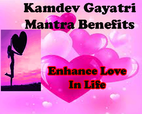 What is kamdev gayatri mantra, how to chant kamdev mantra to enhance love in life, benefits of kamdev gayatri mantra in English, attraction mantra