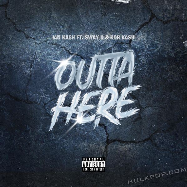 Ian Ka$h – Outta Here (feat. Sway D & KOR KASH) – Single