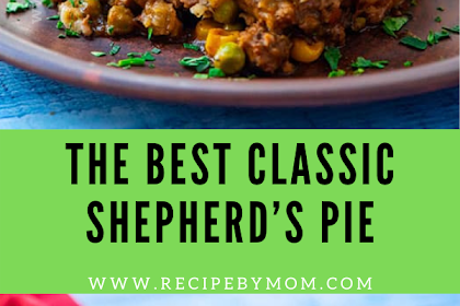 THE BEST CLASSIC SHEPHERD’S PIE