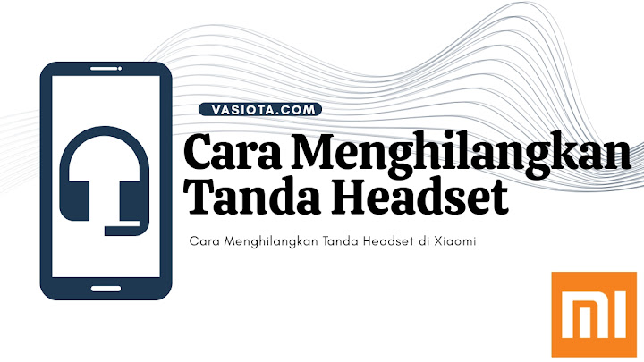 5 Cara Menghilangkan Tanda Headset di Xiaomi, Terbukti!