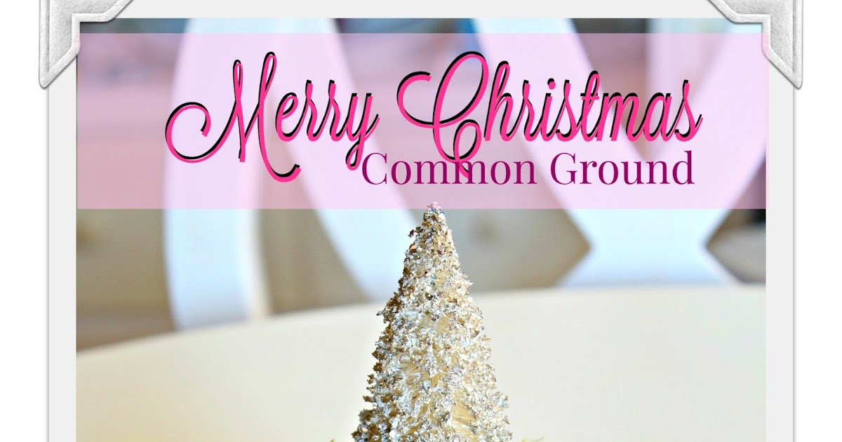 common ground : Last Minute Christmas and a Blogging Break