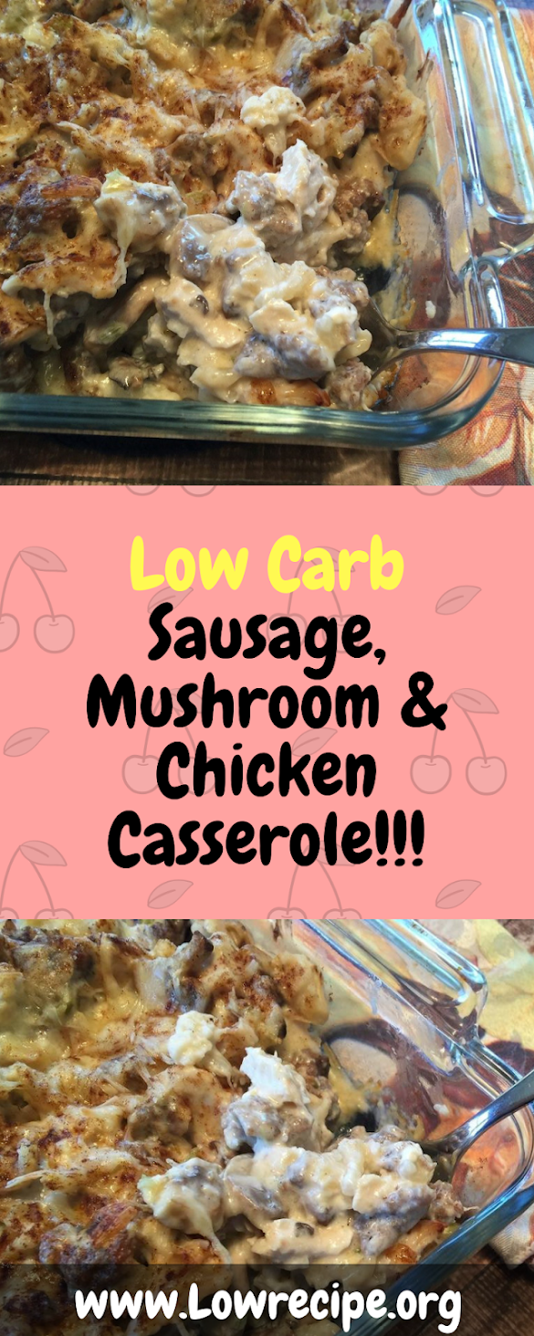 Low Carb Sausage, Mushroom & Chicken Casserole!!!