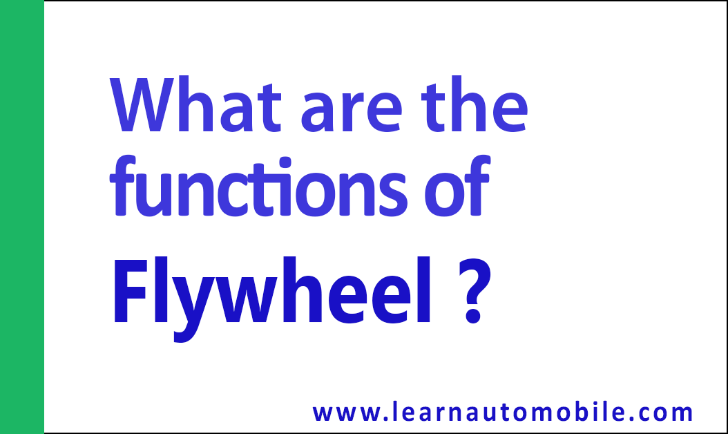 What are the functions of flywheel?