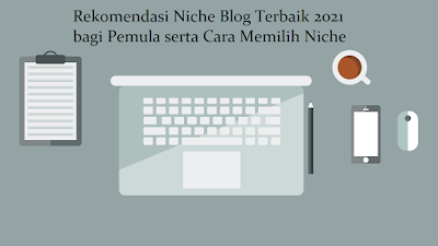 Rekomendasi Niche Blog Terbaik 2021